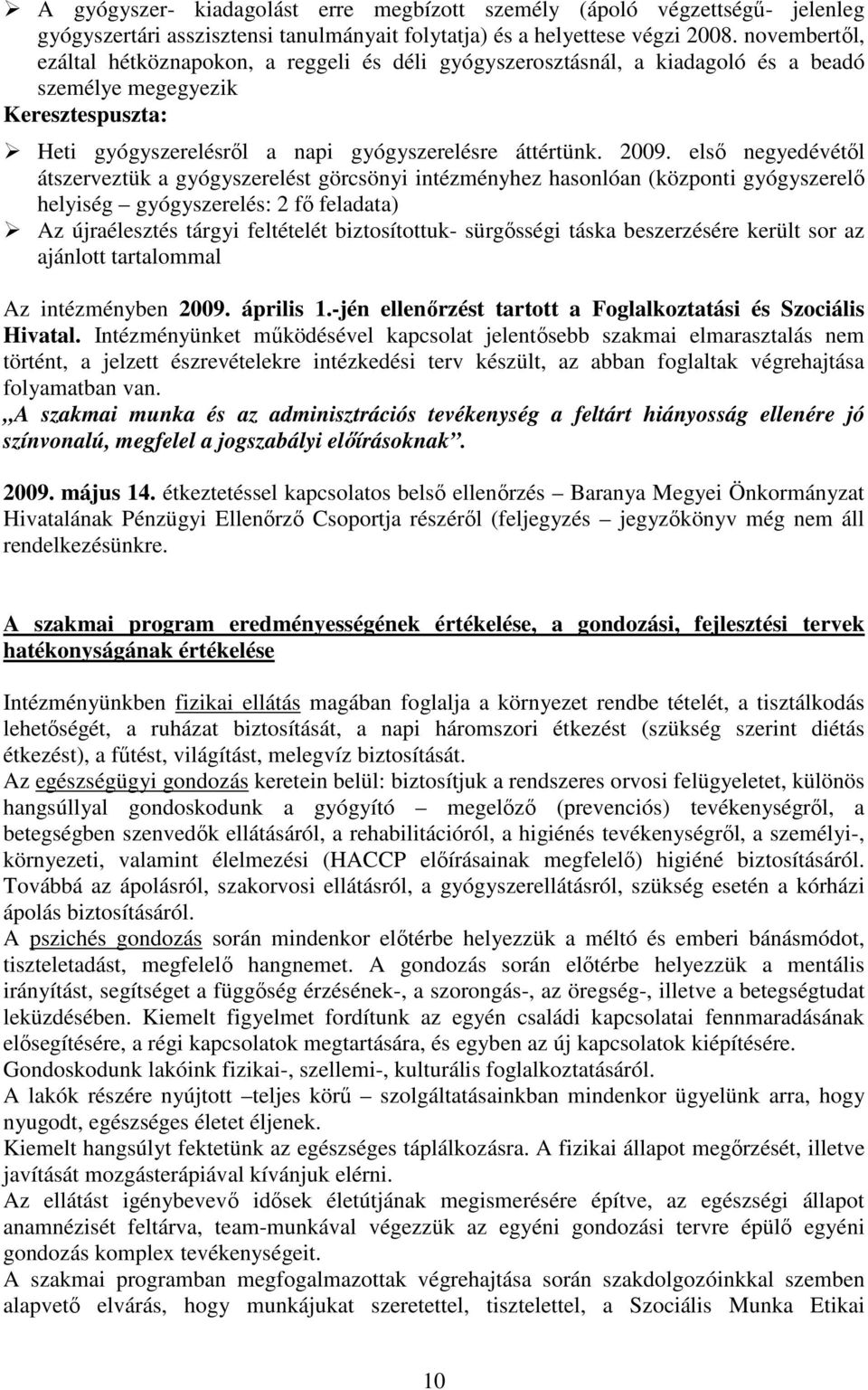 elsı negyedévétıl átszerveztük a gyógyszerelést görcsönyi intézményhez hasonlóan (központi gyógyszerelı helyiség gyógyszerelés: 2 fı feladata) Az újraélesztés tárgyi feltételét biztosítottuk-