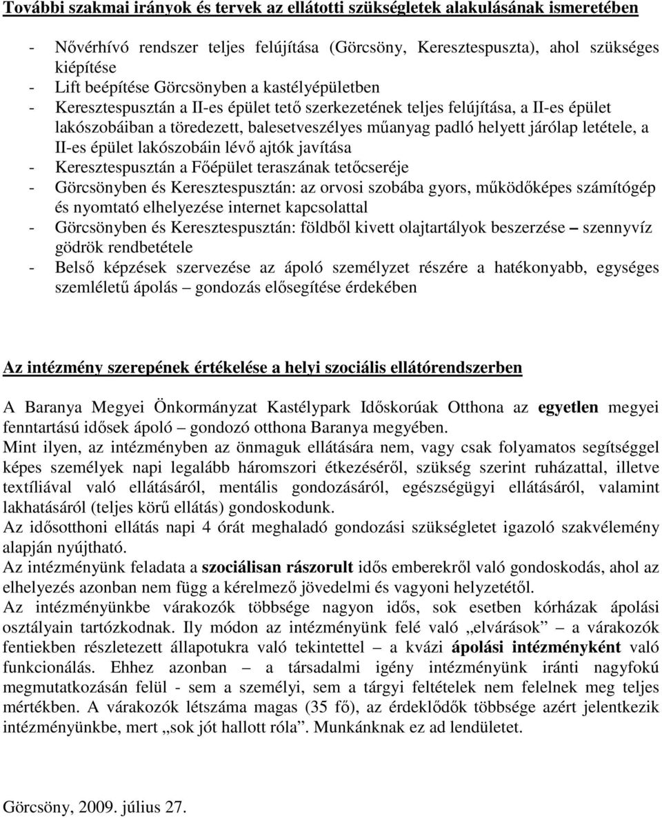 letétele, a II-es épület lakószobáin lévı ajtók javítása - Keresztespusztán a Fıépület teraszának tetıcseréje - Görcsönyben és Keresztespusztán: az orvosi szobába gyors, mőködıképes számítógép és