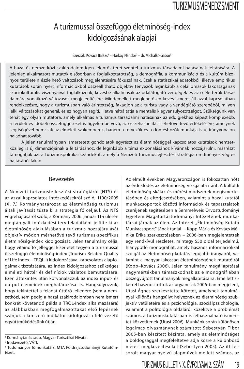 A jelenleg alkalmazott mutatók elsősorban a foglalkoztatottság, a demográfia, a kommunikáció és a kultúra bizonyos területein észlelhető változások megjelenítésére fókuszálnak.