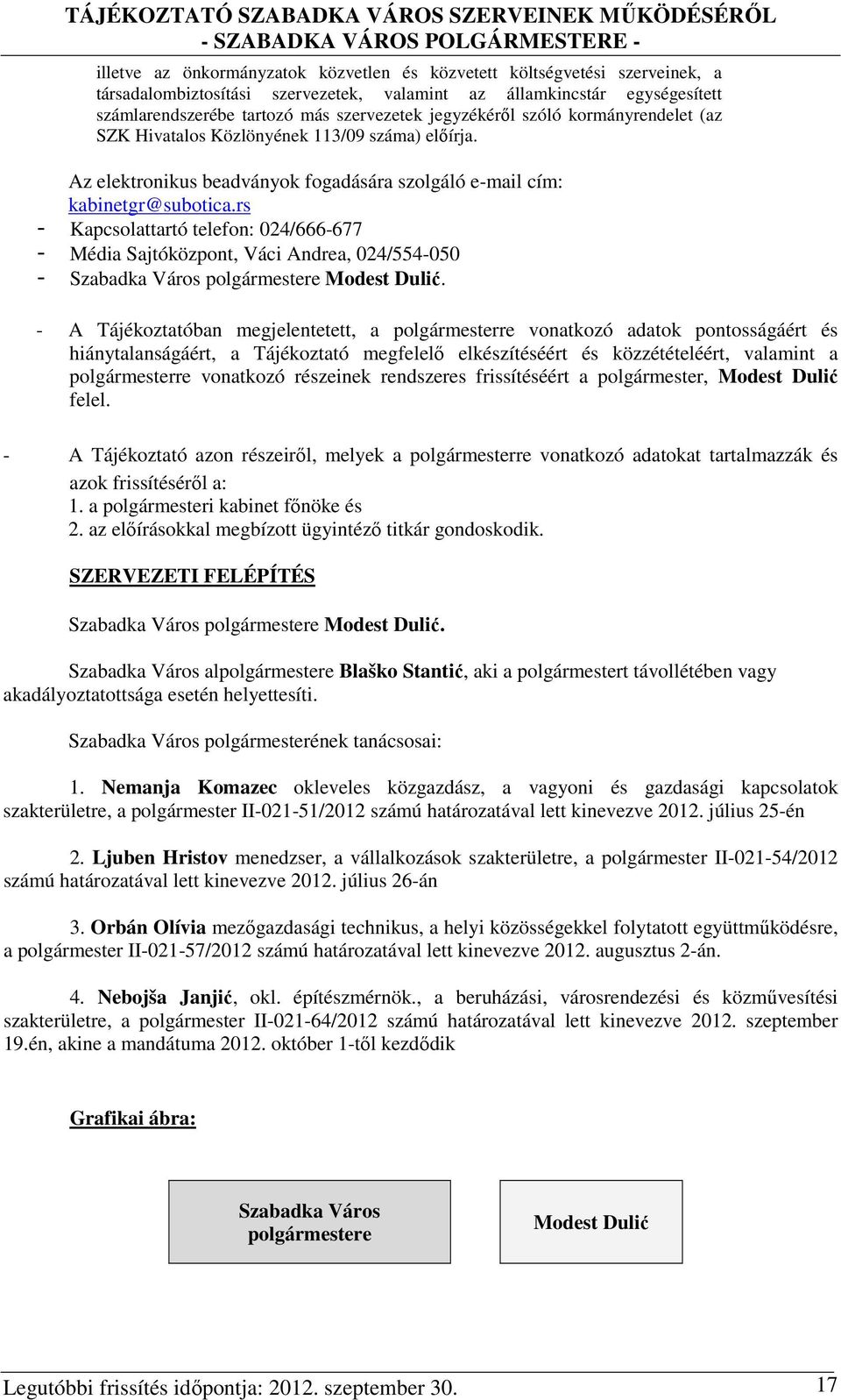 Az elektronikus beadványok fogadására szolgáló e-mail cím: kabinetgr@subotica.