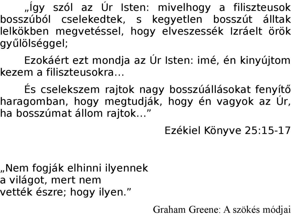 cselekszem rajtok nagy bosszúállásokat fenyítő haragomban, hogy megtudják, hogy én vagyok az Úr, ha bosszúmat állom rajtok