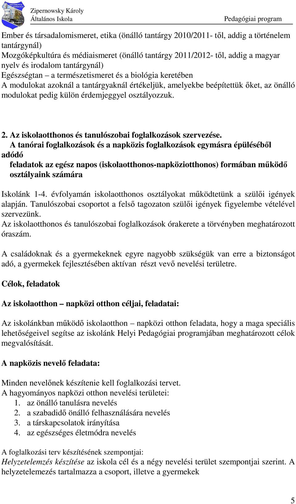 osztályozzuk. 2. Az iskolaotthonos és tanulószobai foglalkozások szervezése.