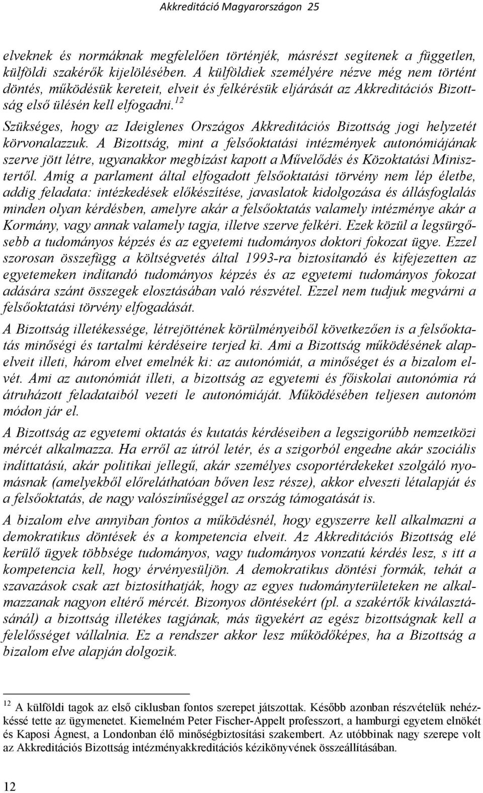 12 Szükséges, hogy az Ideiglenes Országos Akkreditációs Bizottság jogi helyzetét körvonalazzuk.