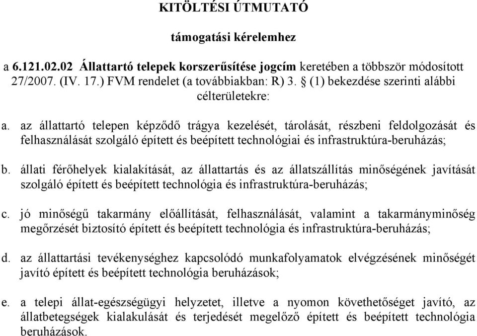 az állattartó telepen képződő trágya kezelését, tárolását, részbeni feldolgozását és felhasználását szolgáló épített és beépített technológiai és infrastruktúra-beruházás; b.