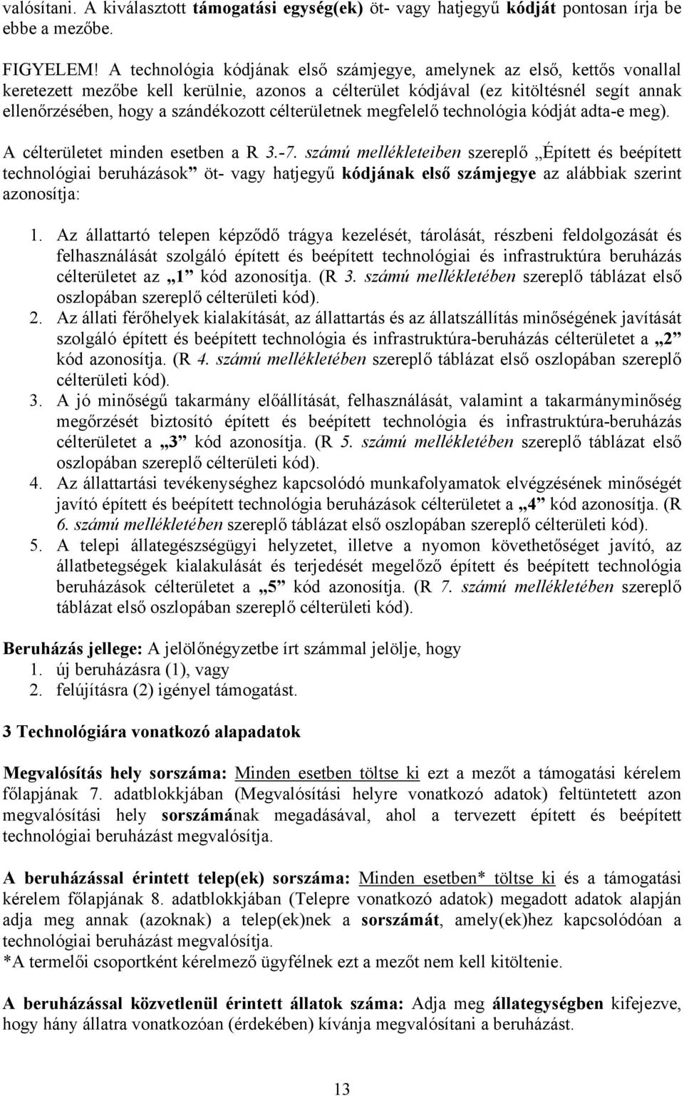 célterületnek megfelelő technológia kódját adta-e meg). A célterületet minden esetben a R 3.-7.