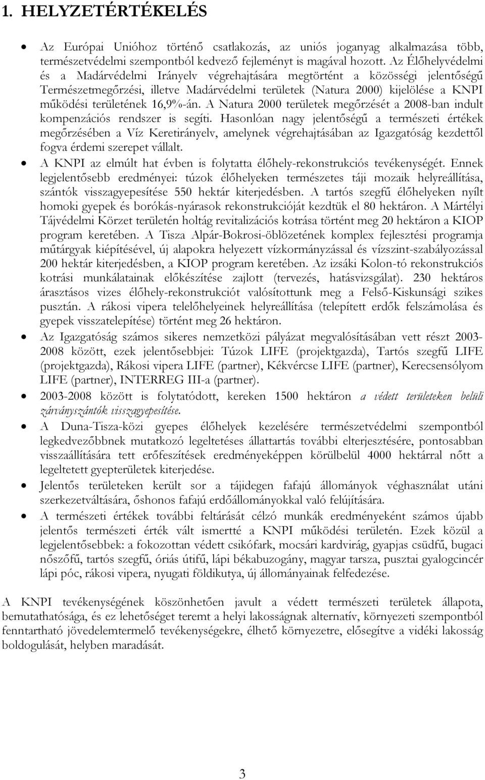 16,9%-án. A Natura 2000 területek megőrzését a 2008-ban indult kompenzációs rendszer is segíti.