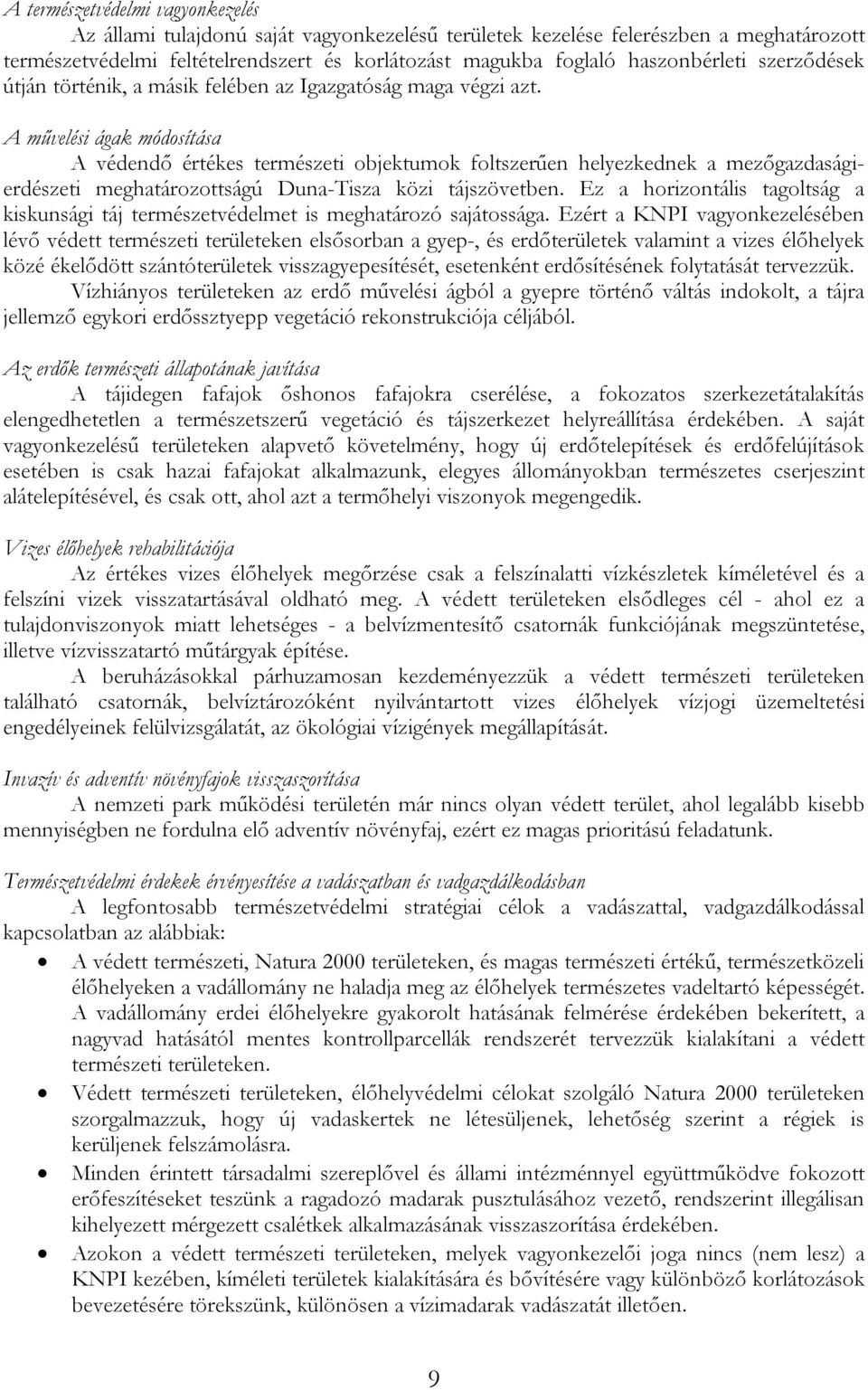 A művelési ágak módosítása A védendő értékes természeti objektumok foltszerűen helyezkednek a mezőgazdaságierdészeti meghatározottságú Duna-Tisza közi tájszövetben.