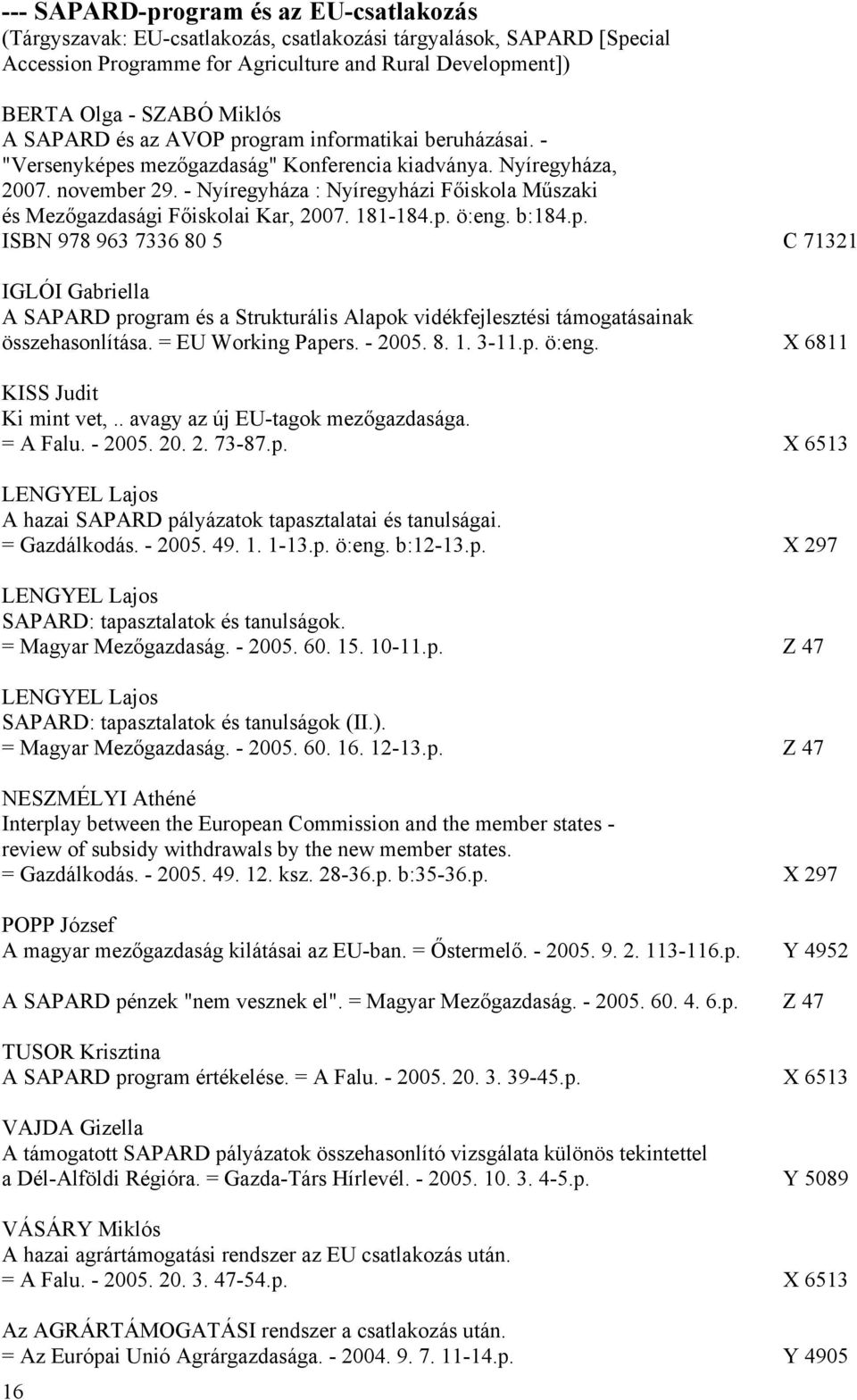 - Nyíregyháza : Nyíregyházi Főiskola Műszaki és Mezőgazdasági Főiskolai Kar, 2007. 181-184.p.