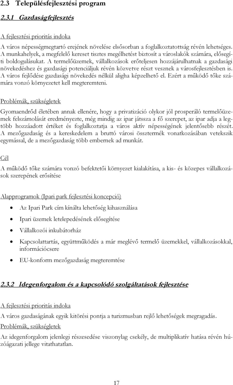 A termelőüzemek, vállalkozások erőteljesen hozzájárulhatnak a gazdasági növekedéshez és gazdasági potenciáljuk révén közvetve részt vesznek a városfejlesztésben is.