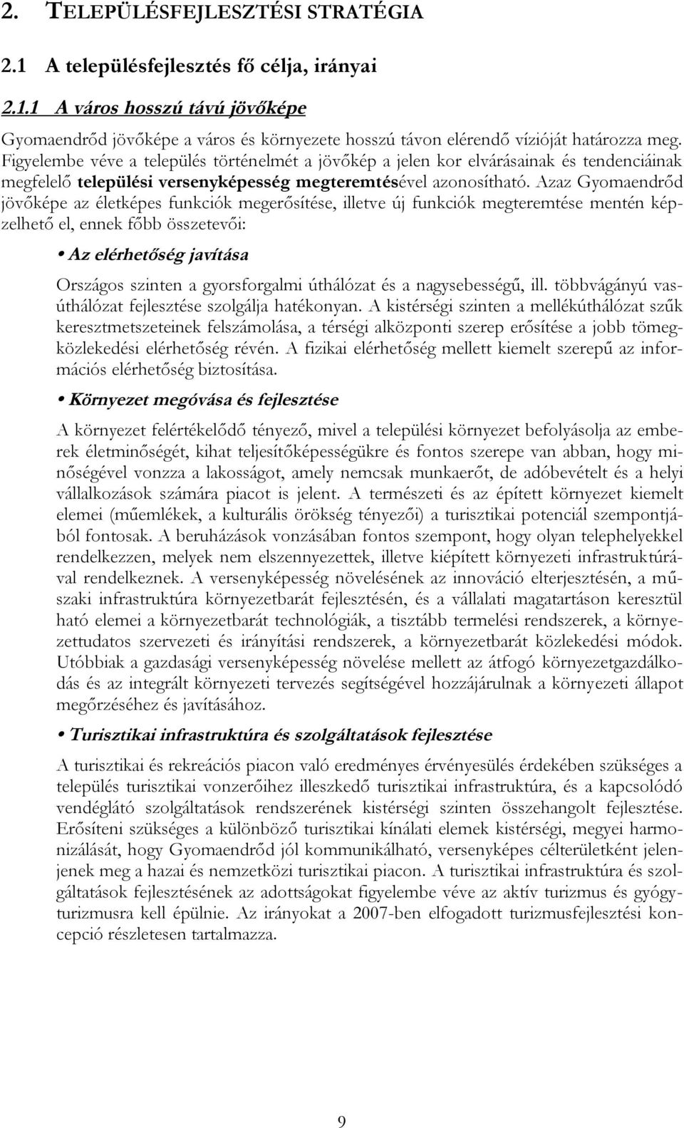 Azaz Gyomaendrőd jövőképe az életképes funkciók megerősítése, illetve új funkciók megteremtése mentén képzelhető el, ennek főbb összetevői: Az elérhetőség javítása Országos szinten a gyorsforgalmi