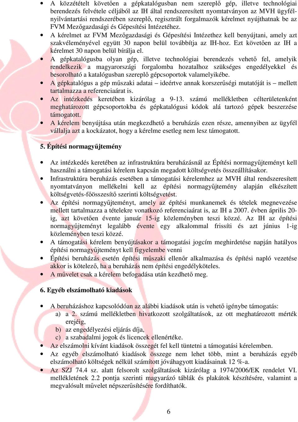 A kérelmet az FVM Mezıgazdasági és Gépesítési Intézethez kell benyújtani, amely azt szakvéleményével együtt 30 napon belül továbbítja az IH-hoz.