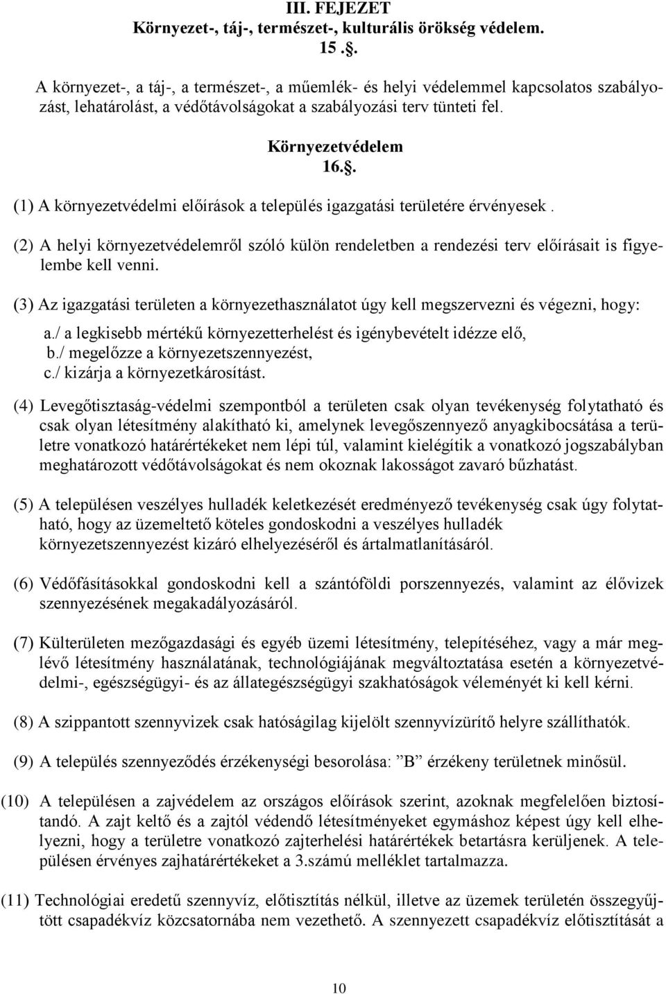 . (1) A környezetvédelmi előírások a település igazgatási területére érvényesek. (2) A helyi környezetvédelemről szóló külön rendeletben a rendezési terv előírásait is figyelembe kell venni.