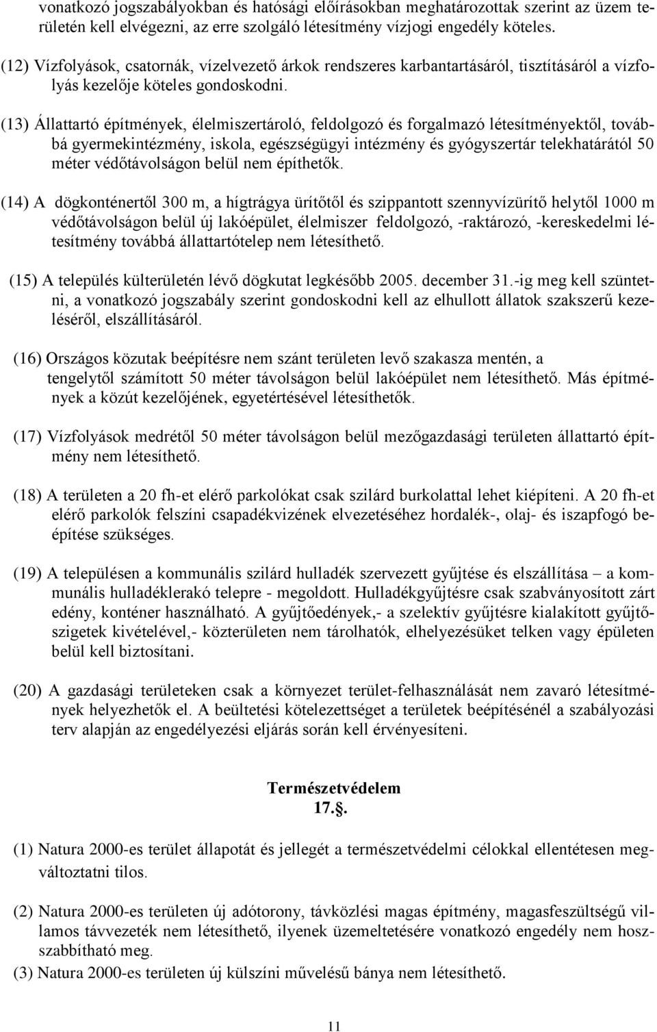 (13) Állattartó építmények, élelmiszertároló, feldolgozó és forgalmazó létesítményektől, továbbá gyermekintézmény, iskola, egészségügyi intézmény és gyógyszertár telekhatárától 50 méter