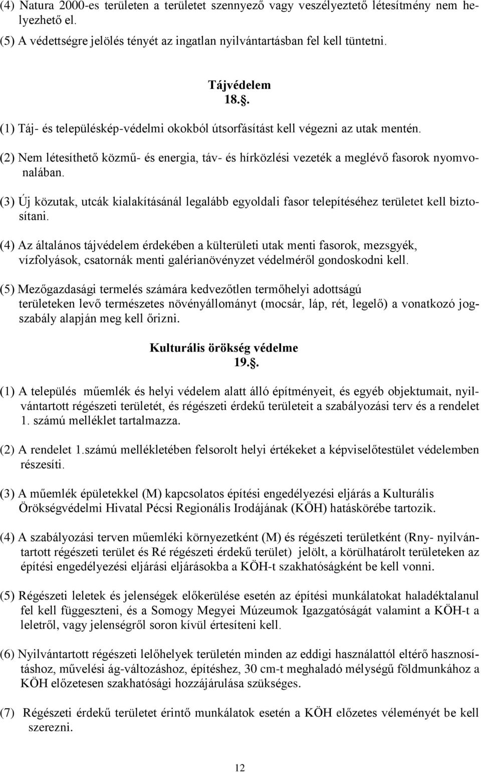 (3) Új közutak, utcák kialakításánál legalább egyoldali fasor telepítéséhez területet kell biztosítani.