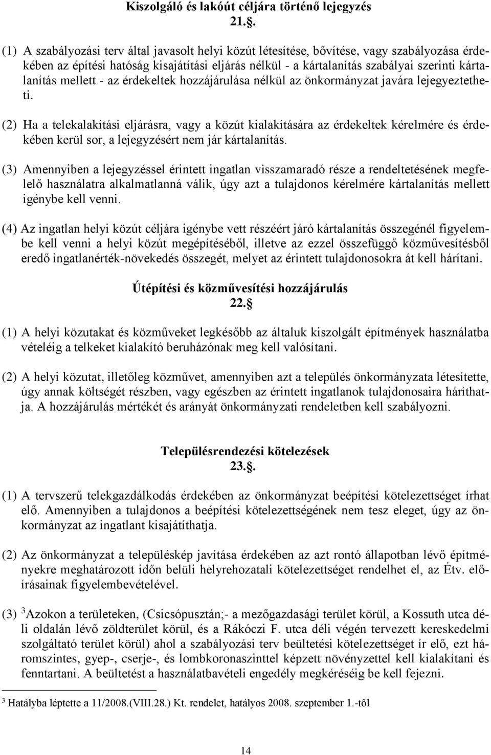 mellett - az érdekeltek hozzájárulása nélkül az önkormányzat javára lejegyeztetheti.