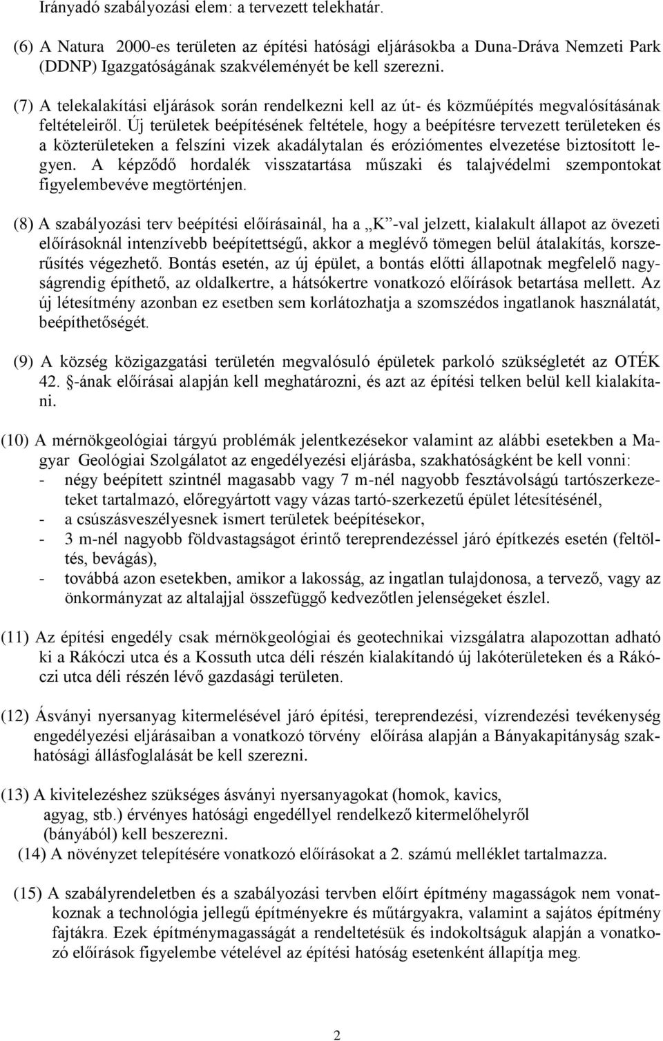 Új területek beépítésének feltétele, hogy a beépítésre tervezett területeken és a közterületeken a felszíni vizek akadálytalan és eróziómentes elvezetése biztosított legyen.