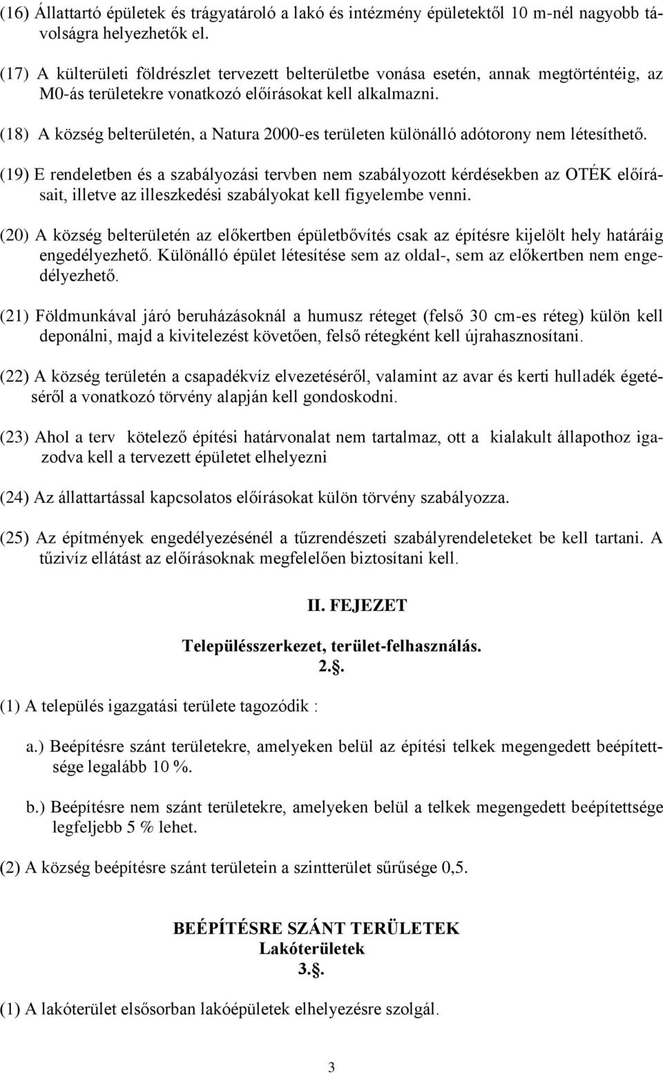 (18) A község belterületén, a Natura 2000-es területen különálló adótorony nem létesíthető.