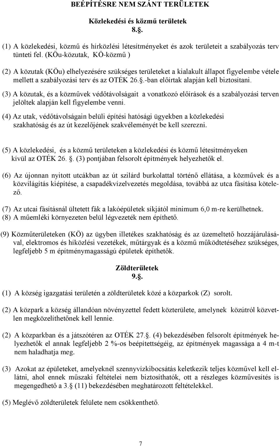 (3) A közutak, és a közművek védőtávolságait a vonatkozó előírások és a szabályozási terven jelöltek alapján kell figyelembe venni.