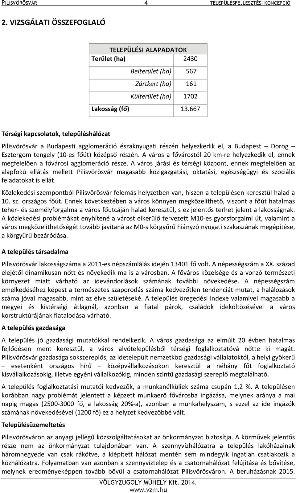 A város a fővárostól 20 km re helyezkedik el, ennek megfelelően a fővárosi agglomeráció része.