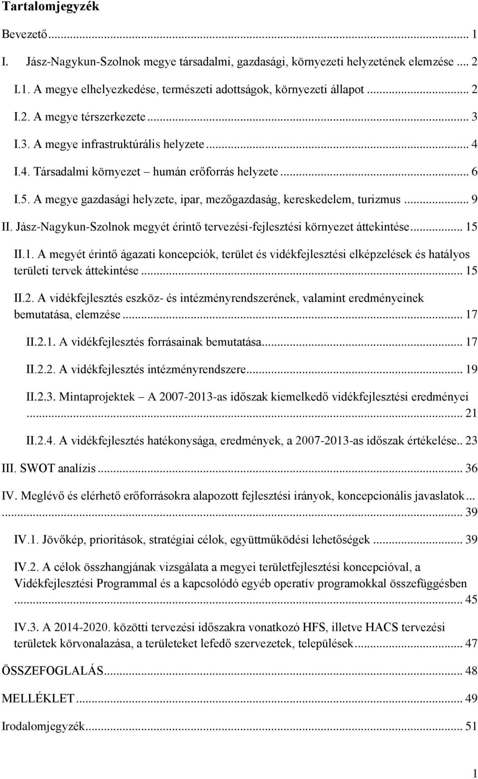 Jász-Nagykun-Szolnok megyét érintő tervezési-fejlesztési környezet áttekintése... 15