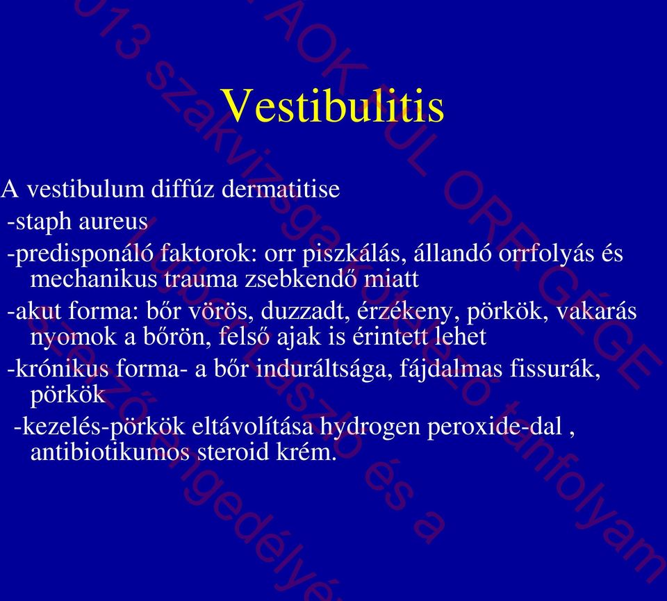 pörkök, vakarás nyomok a bőrön, felső ajak is érintett lehet -krónikus forma- a bőr induráltsága,