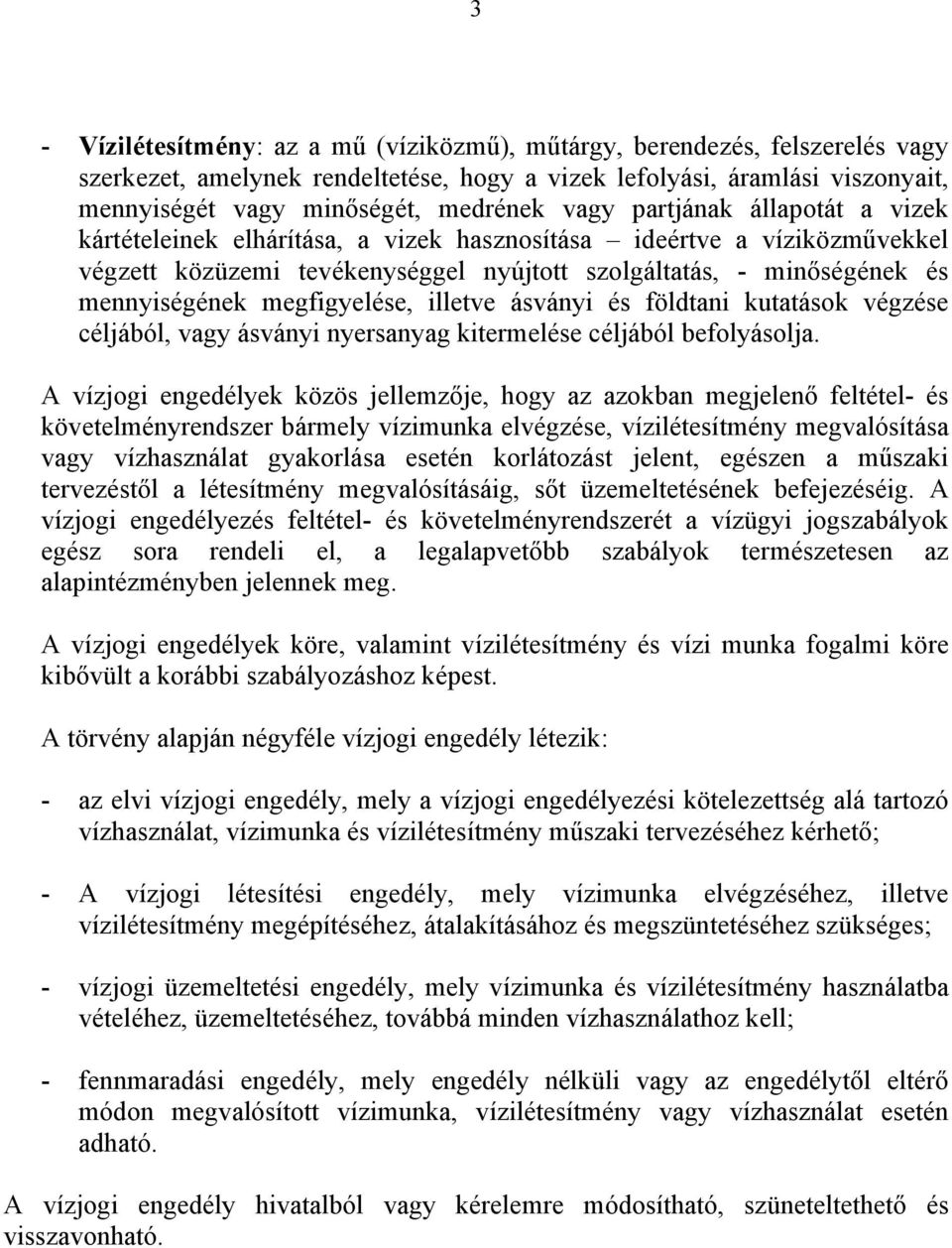 megfigyelése, illetve ásványi és földtani kutatások végzése céljából, vagy ásványi nyersanyag kitermelése céljából befolyásolja.