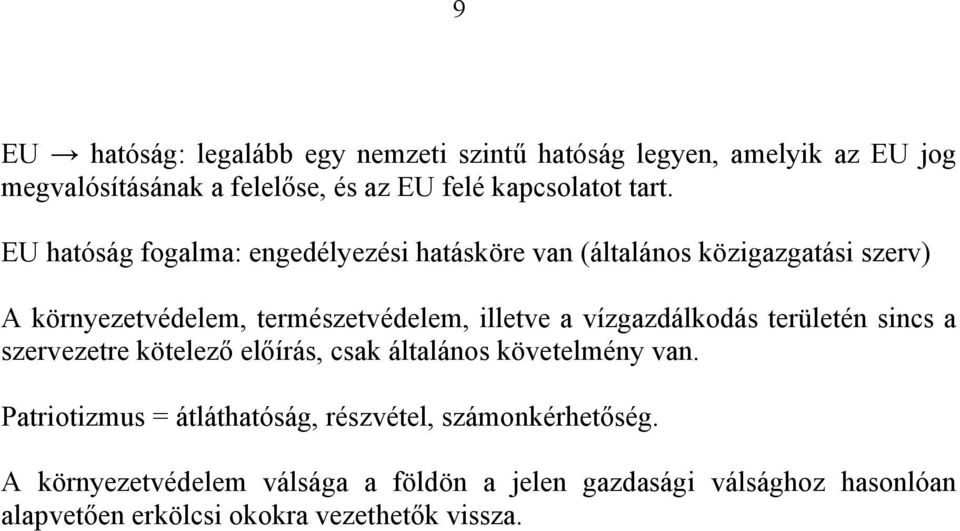 vízgazdálkodás területén sincs a szervezetre kötelező előírás, csak általános követelmény van.