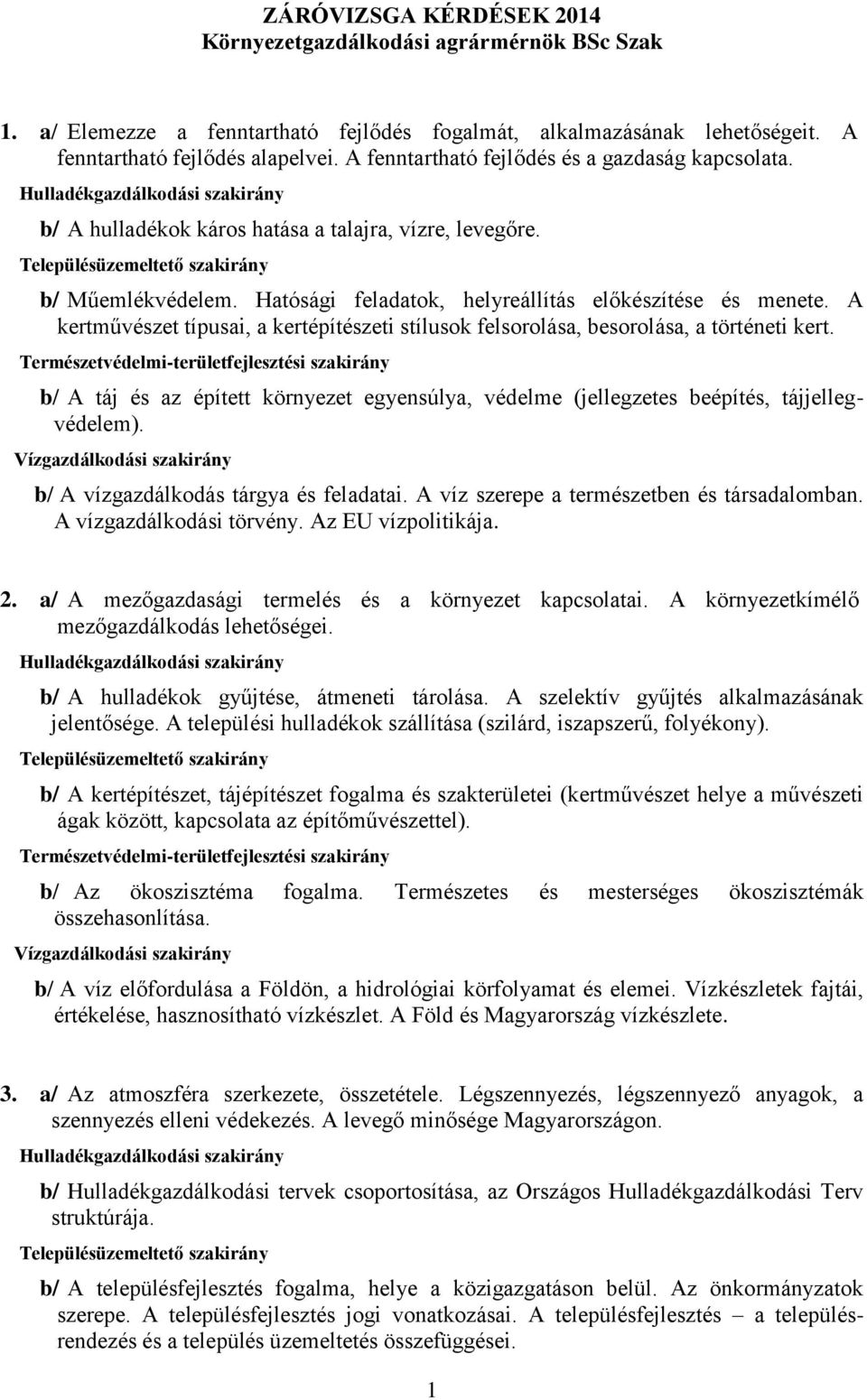 A kertművészet típusai, a kertépítészeti stílusok felsorolása, besorolása, a történeti kert. b/ A táj és az épített környezet egyensúlya, védelme (jellegzetes beépítés, tájjellegvédelem).