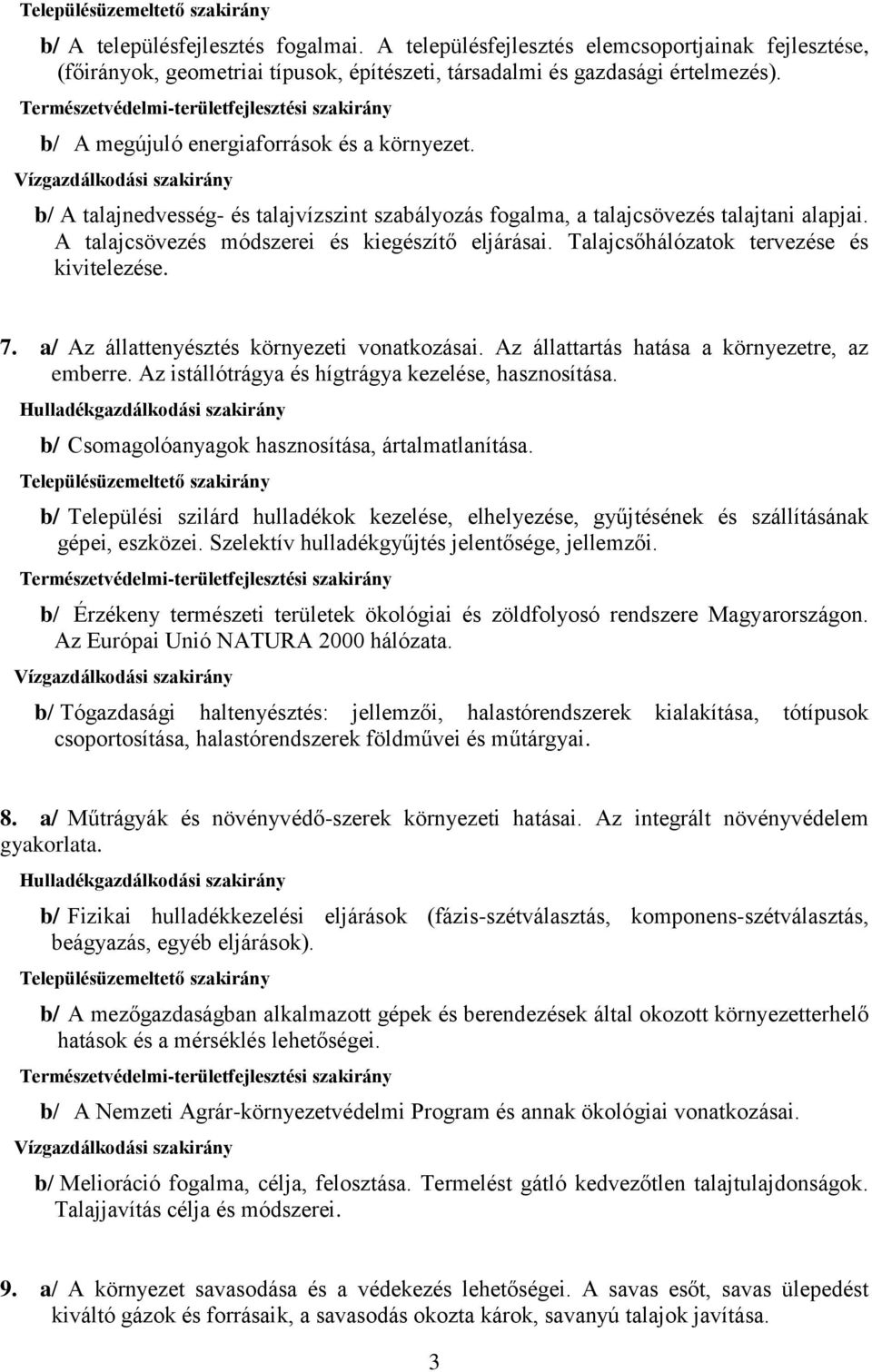 Talajcsőhálózatok tervezése és kivitelezése. 7. a/ Az állattenyésztés környezeti vonatkozásai. Az állattartás hatása a környezetre, az emberre. Az istállótrágya és hígtrágya kezelése, hasznosítása.