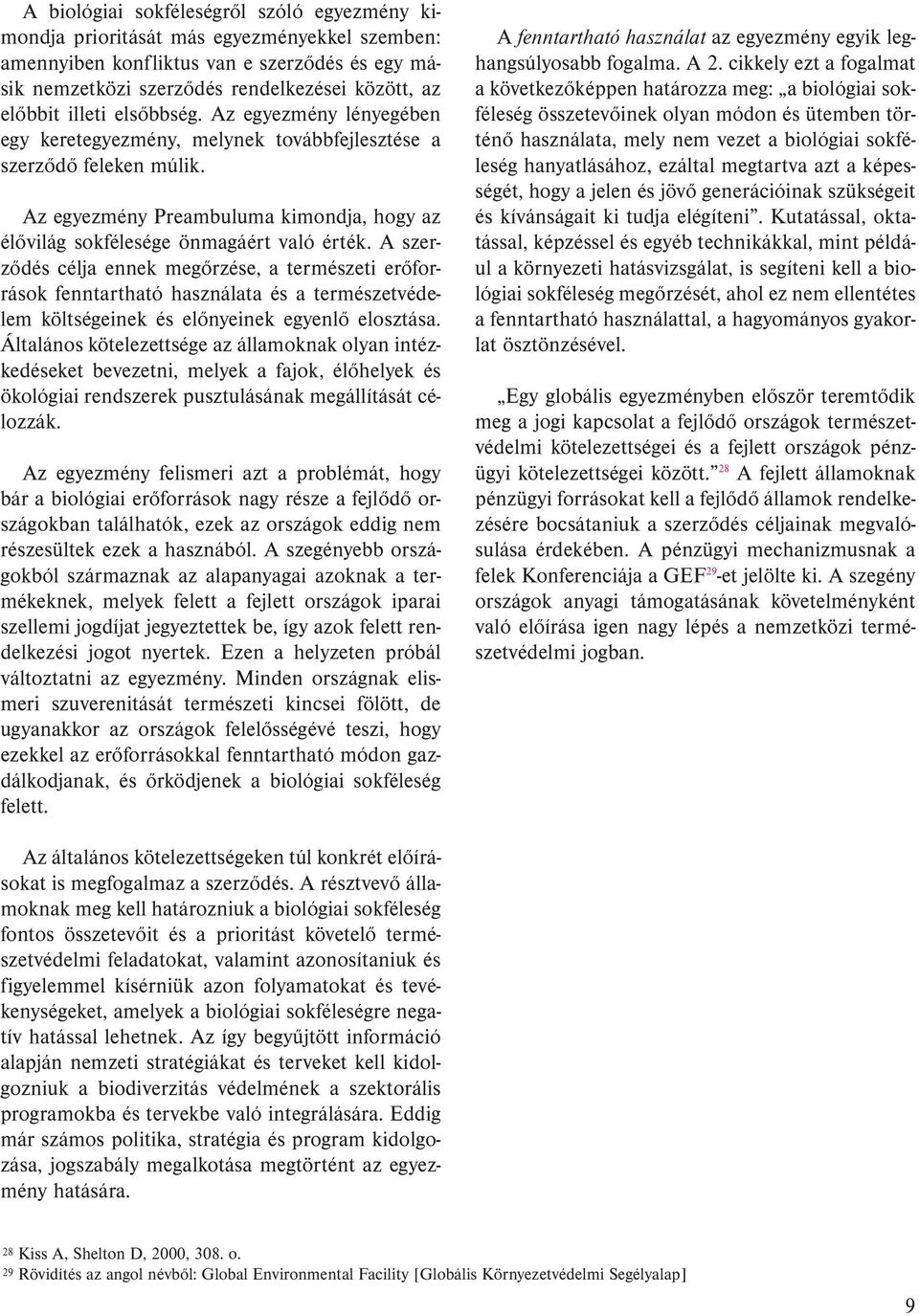 A szerződés célja ennek megőrzése, a természeti erőforrások fenntartható használata és a természetvédelem költségeinek és előnyeinek egyenlő elosztása.