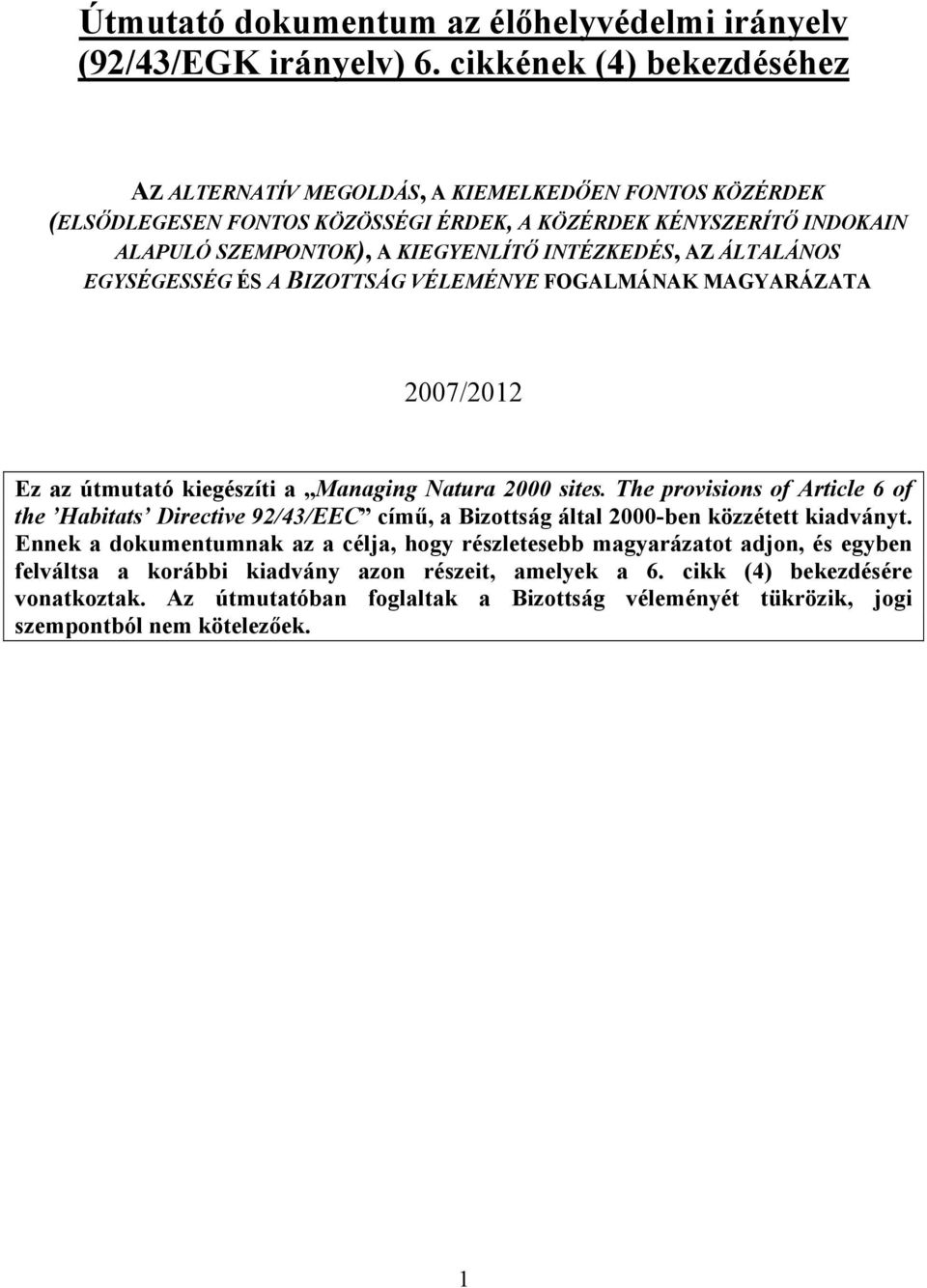 AZ ÁLTALÁNOS EGYSÉGESSÉG ÉS A BIZOTTSÁG VÉLEMÉNYE FOGALMÁNAK MAGYARÁZATA 2007/2012 Ez az útmutató kiegészíti a Managing Natura 2000 sites.