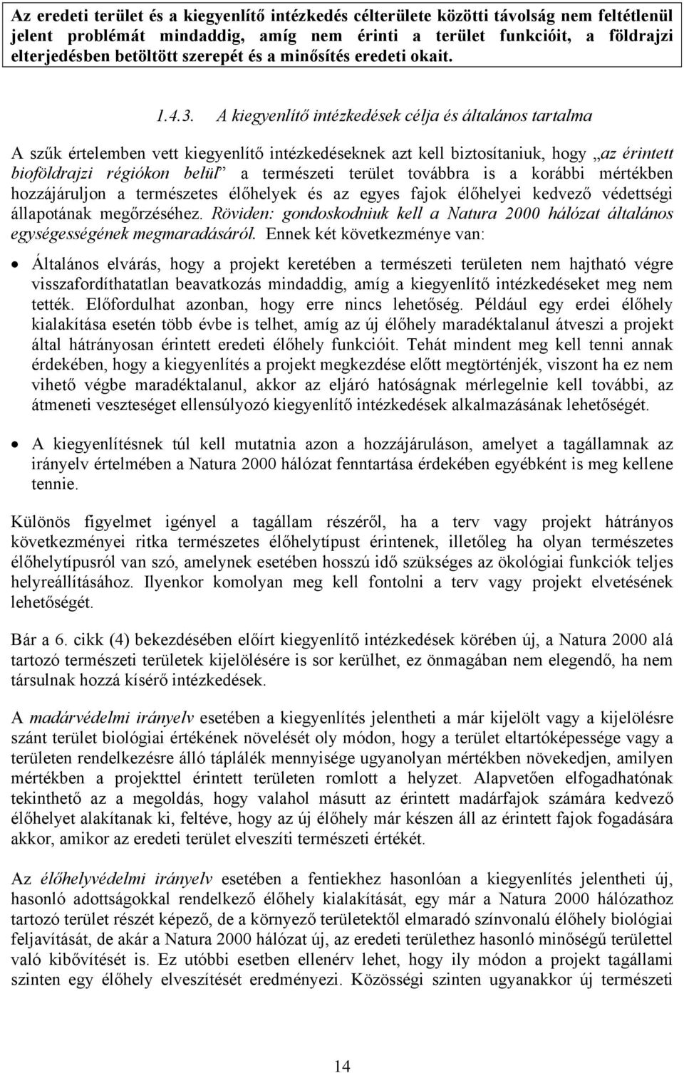 A kiegyenlítő intézkedések célja és általános tartalma A szűk értelemben vett kiegyenlítő intézkedéseknek azt kell biztosítaniuk, hogy az érintett bioföldrajzi régiókon belül a természeti terület