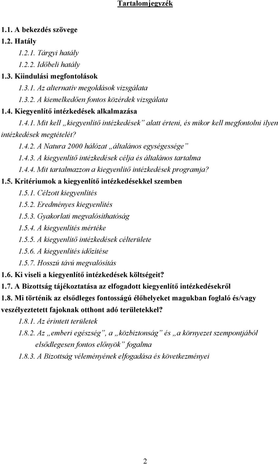 A Natura 2000 hálózat általános egységessége 1.4.3. A kiegyenlítő intézkedések célja és általános tartalma 1.4.4. Mit tartalmazzon a kiegyenlítő intézkedések programja? 1.5.