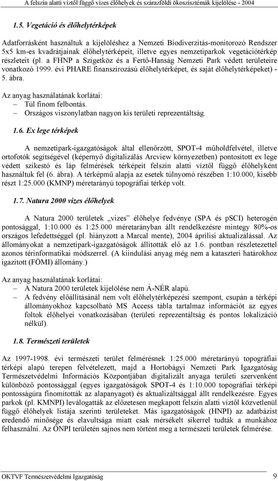 Az anyag használatának korlátai: Túl finom felbontás. Országos viszonylatban nagyon kis területi reprezentáltság. 1.6.