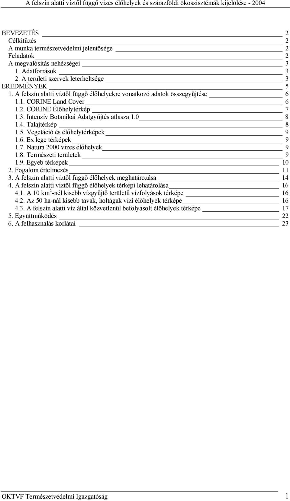 5. Vegetáció és élőhelytérképek 9 1.6. Ex lege térképek 9 1.7. Natura 2000 vizes élőhelyek 9 1.8. Természeti területek 9 1.9. Egyéb térképek 10 2. Fogalom értelmezés 11 3.