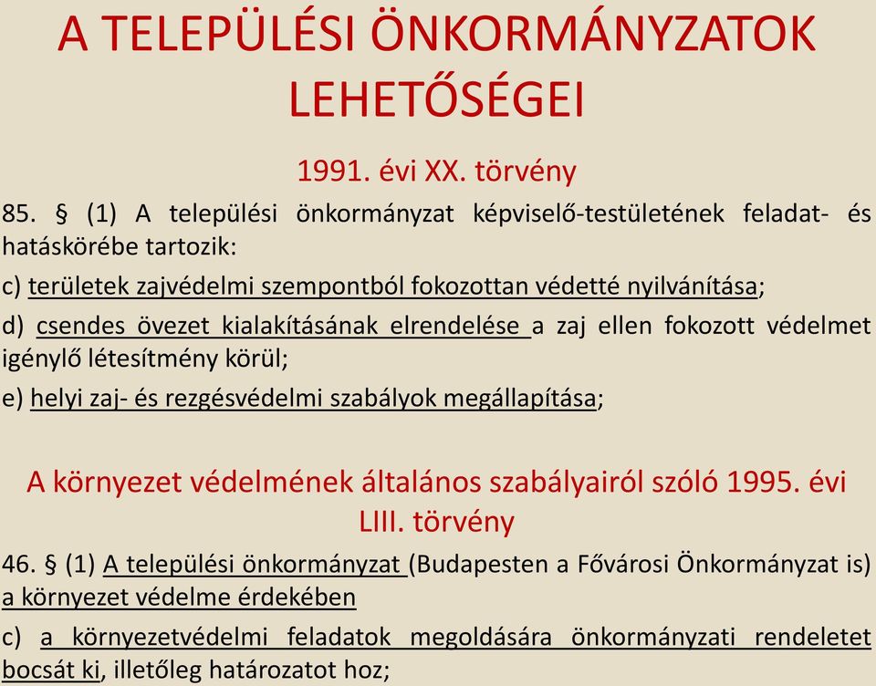 övezet kialakításának elrendelése a zaj ellen fokozott védelmet igénylő létesítmény körül; e) helyi zaj- és rezgésvédelmi szabályok megállapítása; A környezet