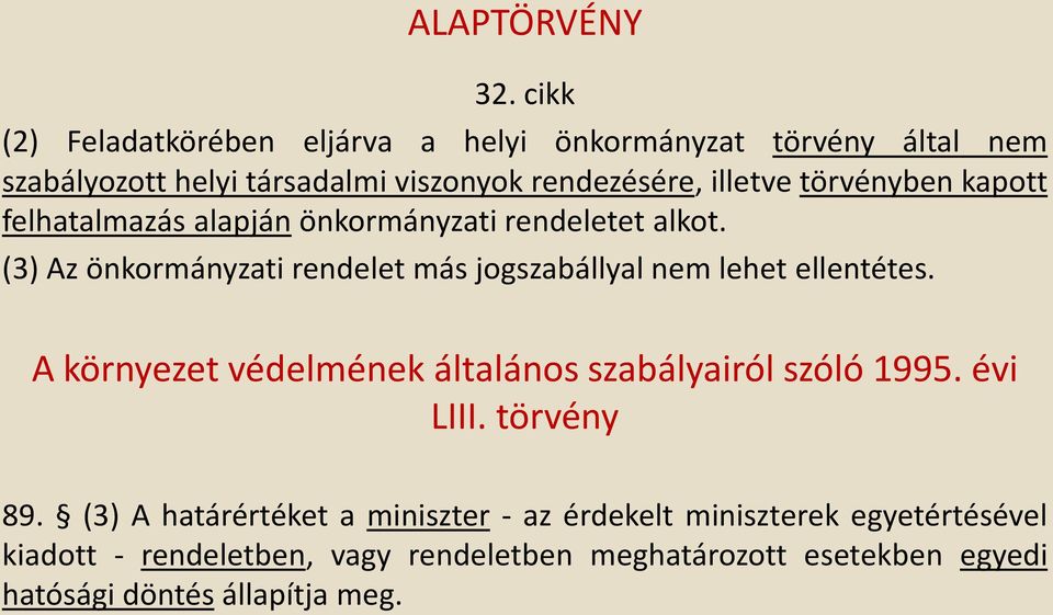 törvényben kapott felhatalmazás alapján önkormányzati rendeletet alkot.