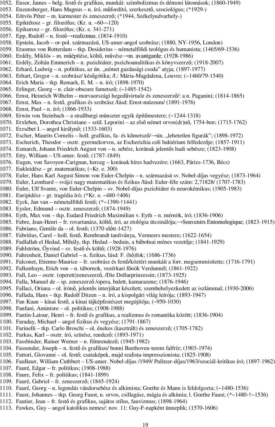 festő realizmus; (1834-1910) 1058. Epstein, Jacob or-pol. származású, US-amer-angol szobrász; (1880, NY-1956, London) 1059. Erasmus von Rotterdam tkp.