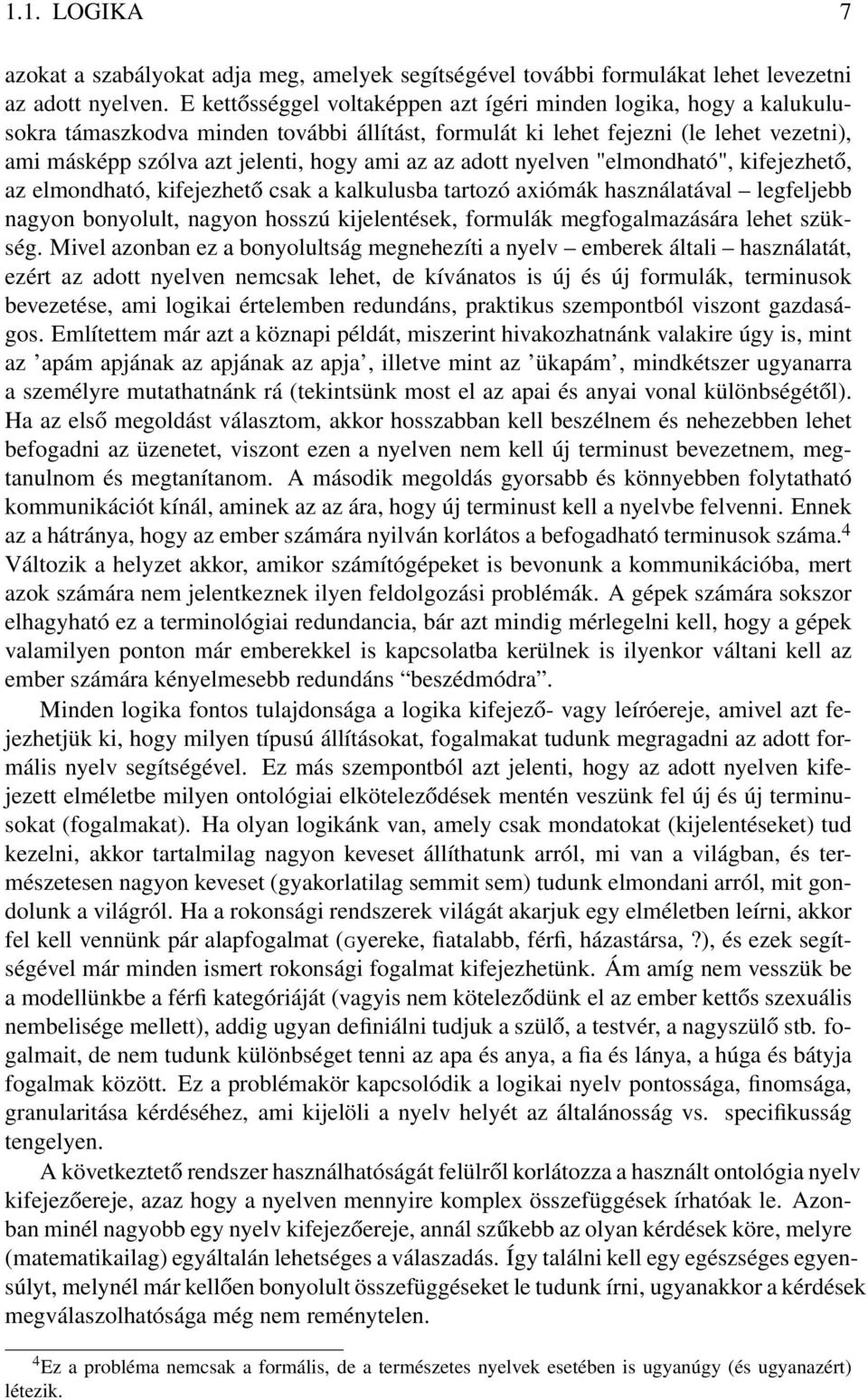 az adott nyelven "elmondható", kifejezhető, az elmondható, kifejezhető csak a kalkulusba tartozó axiómák használatával legfeljebb nagyon bonyolult, nagyon hosszú kijelentések, formulák