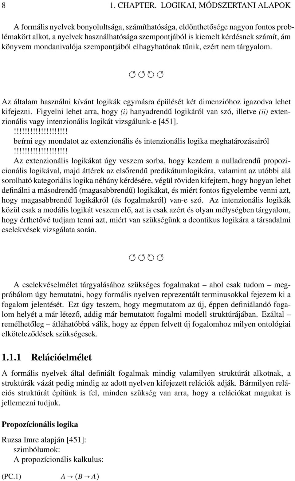 könyvem mondanivalója szempontjából elhagyhatónak tűnik, ezért nem tárgyalom. Az általam használni kívánt logikák egymásra épülését két dimenzióhoz igazodva lehet kifejezni.