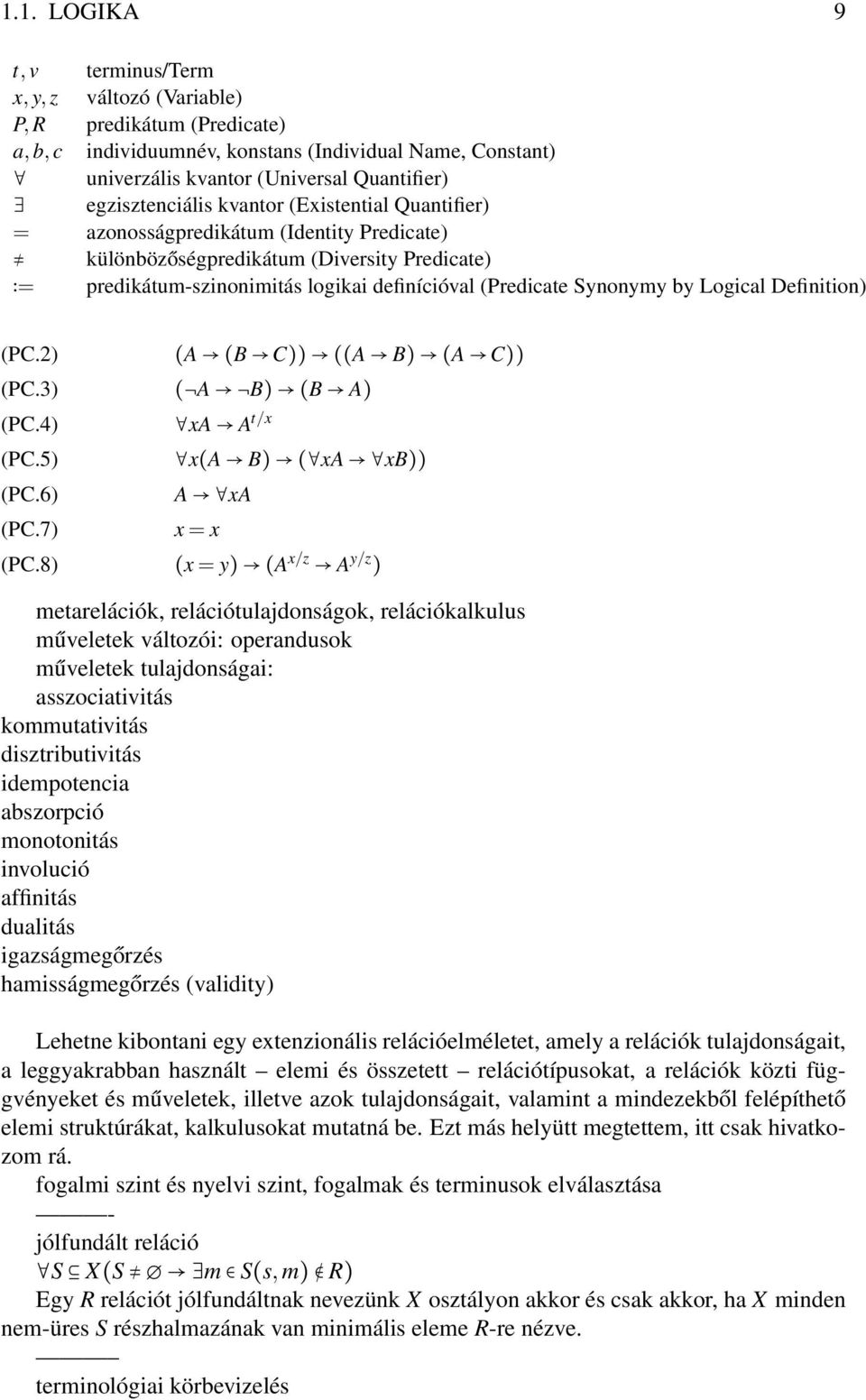 Synonymy by Logical Definition) (PC.2) (A (B C)) ((A B) (A C)) (PC.3) ( A B) (B A) (PC.4) (PC.5) (PC.6) (PC.7) xa A t/x x(a B) ( xa xb)) A xa x = x (PC.