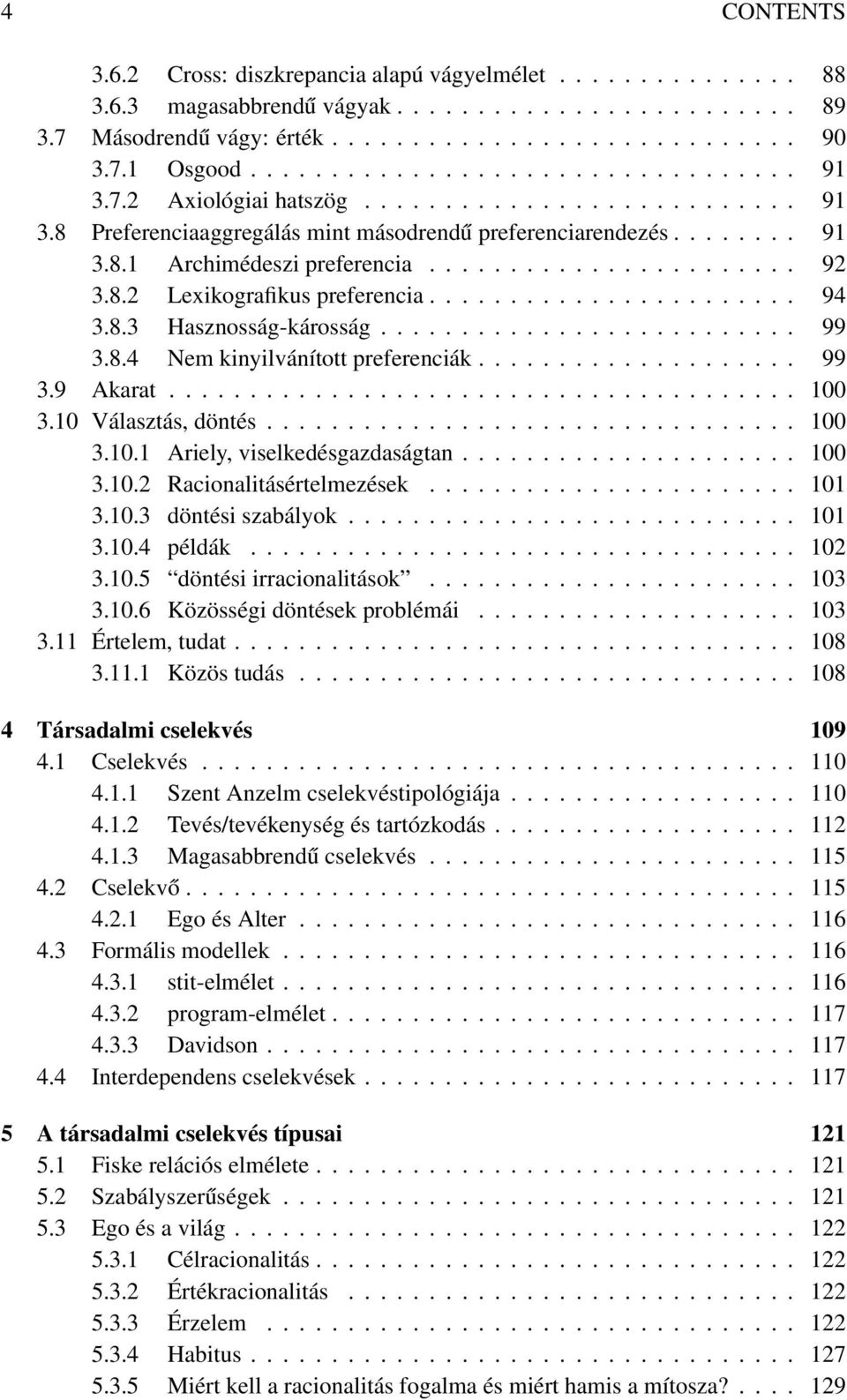 ...................... 92 3.8.2 Lexikografikus preferencia....................... 94 3.8.3 Hasznosság-károsság.......................... 99 3.8.4 Nem kinyilvánított preferenciák.................... 99 3.9 Akarat.