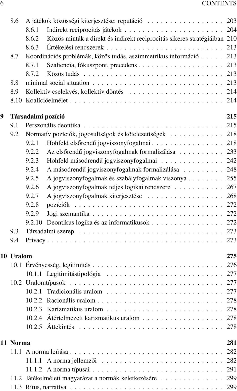 .............................. 213 8.8 minimal social situation............................. 213 8.9 Kollektív cselekvés, kollektív döntés..................... 214 8.10 Koalícióelmélet.