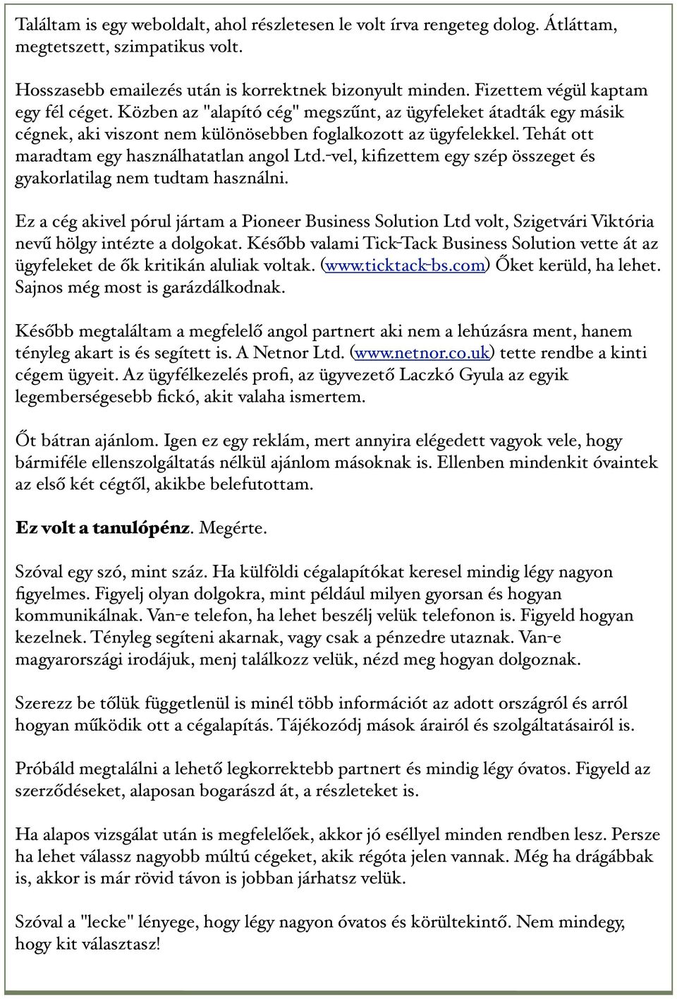 Tehát ott maradtam egy használhatatlan angol Ltd.-vel, kifizettem egy szép összeget és gyakorlatilag nem tudtam használni.