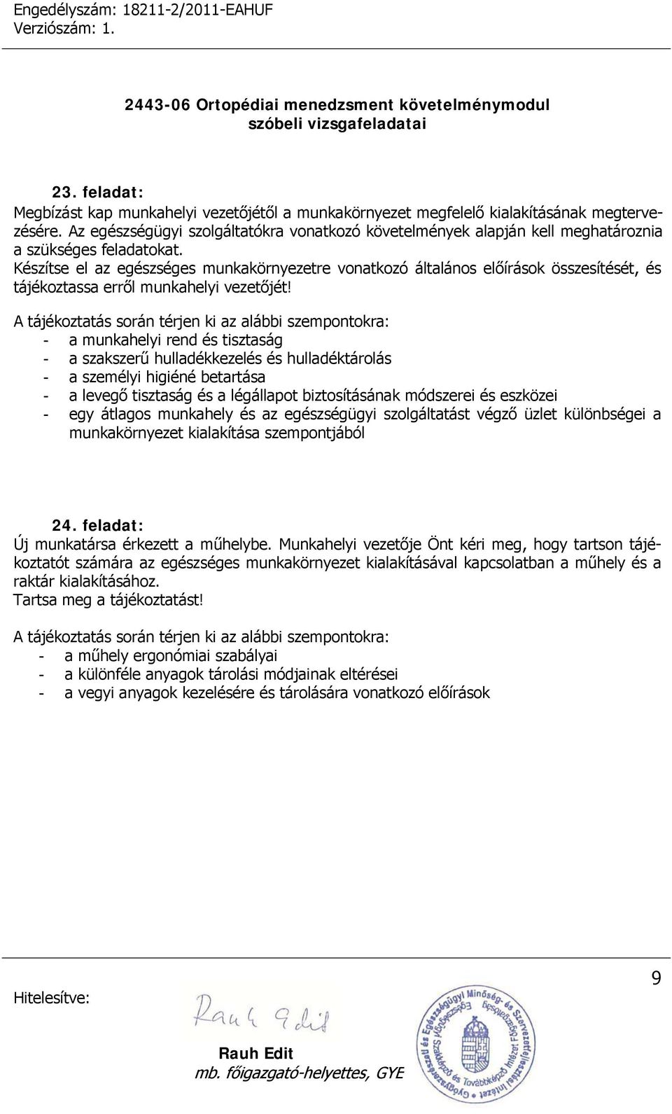 Készítse el az egészséges munkakörnyezetre vonatkozó általános előírások összesítését, és tájékoztassa erről munkahelyi vezetőjét!