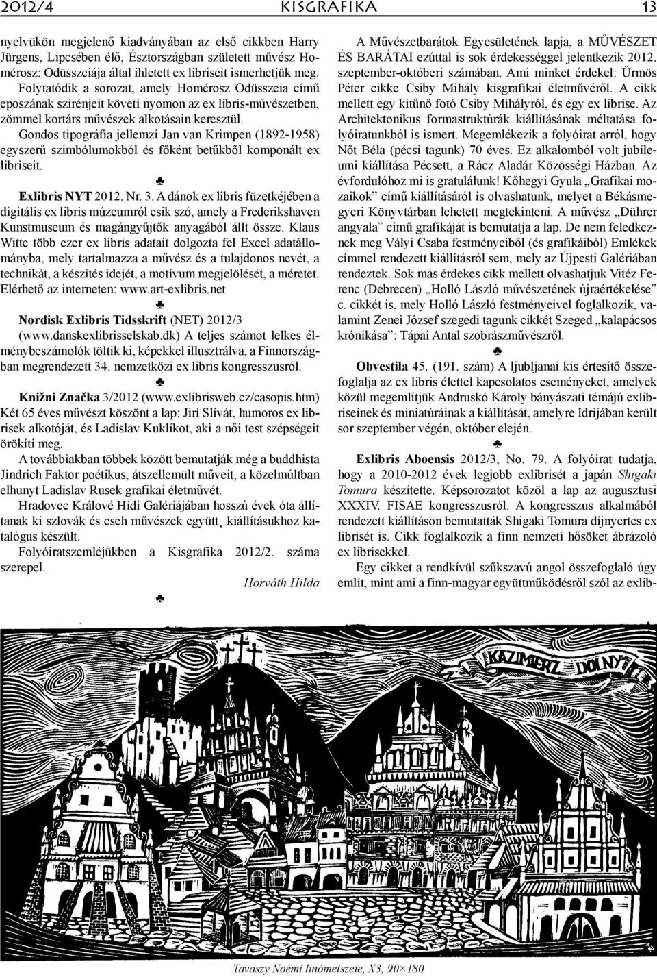 Gondos tipográfia jellemzi Jan van Krimpen (1892-1958) egyszerű szimbólumokból és főként betűkből komponált ex libriseit. Exlibris NYT 2012. Nr. 3.