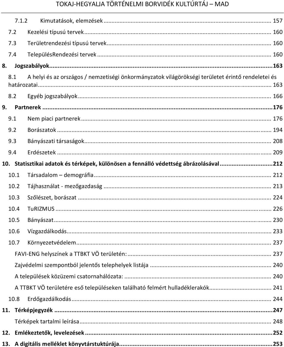 .. 194 9.3 Bányászati társaságok... 208 9.4 Erdészetek... 209 10. Statisztikai adatok és térképek, különösen a fennálló védettség ábrázolásával... 212 10.1 Társadalom demográfia... 212 10.2 Tájhasználat mezőgazdaság.