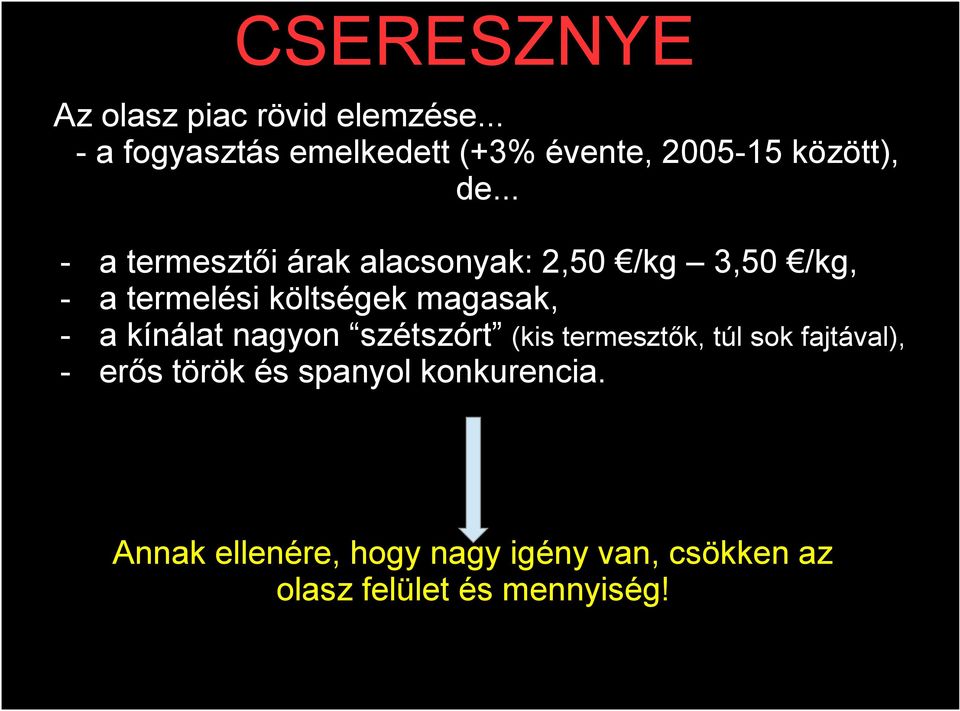 a kínálat nagyon szétszórt (kis termesztők, túl sok fajtával), - erős török és spanyol