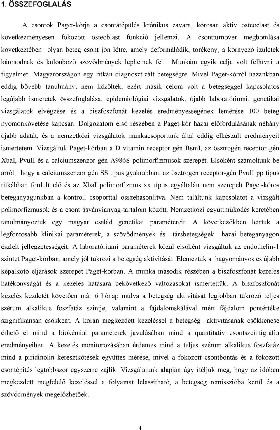 Munkám egyik célja volt felhívni a figyelmet Magyarországon egy ritkán diagnosztizált betegségre.