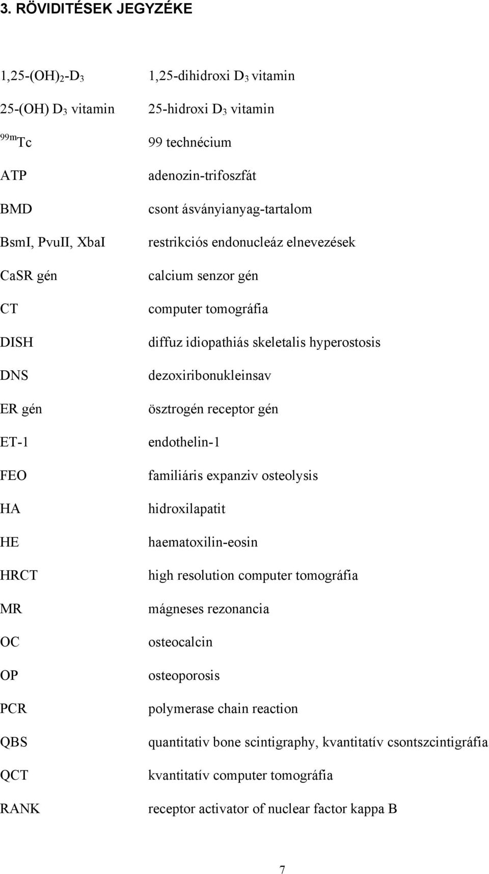 skeletalis hyperostosis dezoxiribonukleinsav ösztrogén receptor gén endothelin-1 familiáris expanziv osteolysis hidroxilapatit haematoxilin-eosin high resolution computer tomográfia mágneses